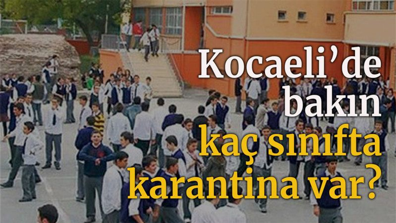 Kocaeli’de bakın kaç sınıfta karantina var?